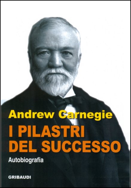 Andrew Carnegie - I pilastri del successo - Clicca l'immagine per chiudere